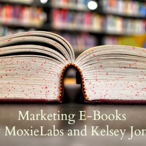 marketing e-books from kelsey jones and moxielabs