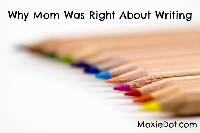 why mom was right about writing
