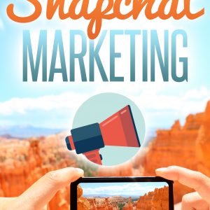 The Complete Guide to Snapchat Marketing