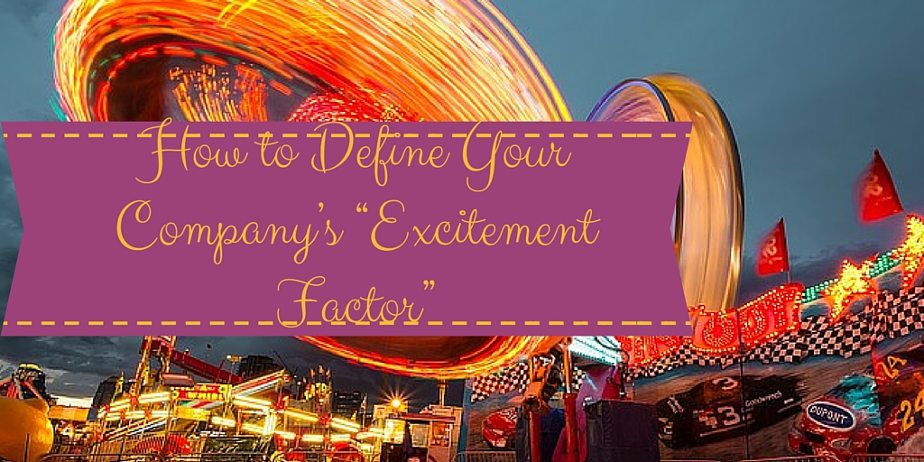 How to Define Your Company’s “Excitement Factor”