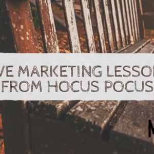 Five Marketing Lessons From Hocus Pocus