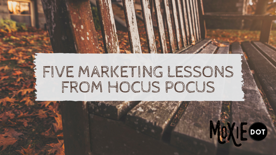 Five Marketing Lessons From Hocus Pocus