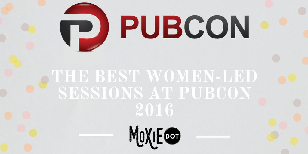The Best Women-Led Sessions at Pubcon 2016