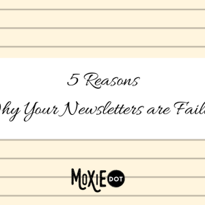 5 reasons why your newsletters are failing
