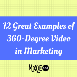 Great Examples of 360-Degree Video in Marketing