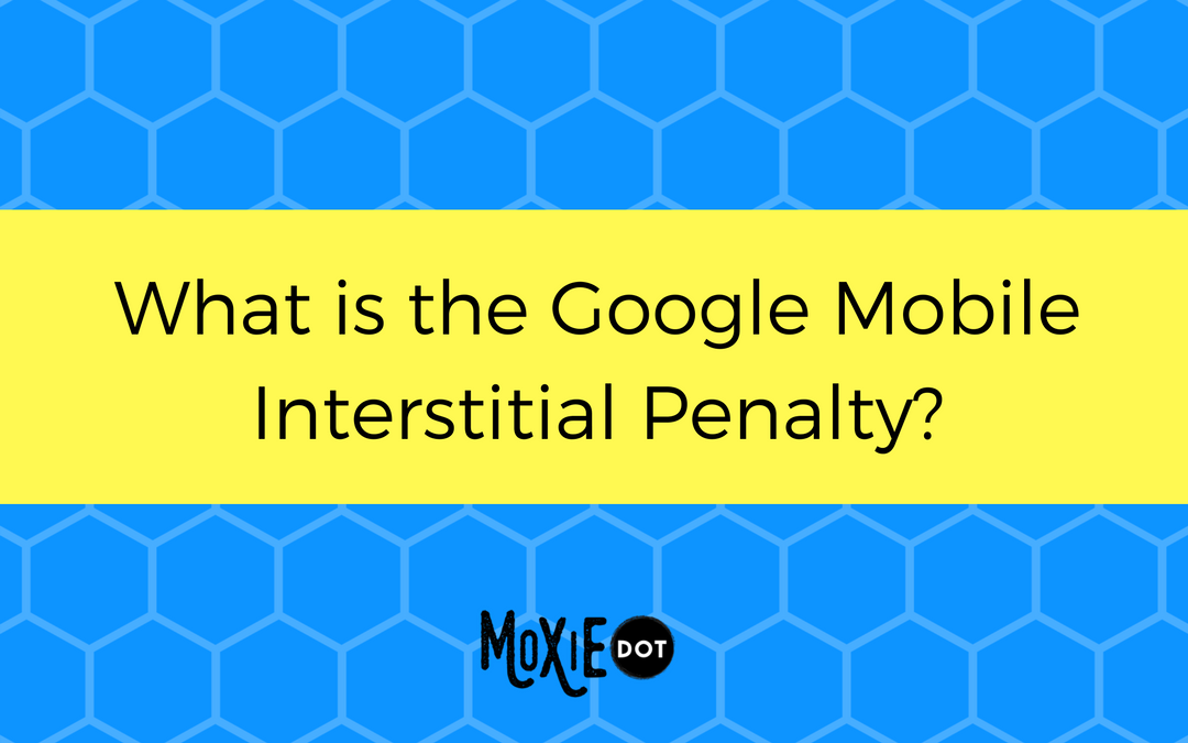 What is the Google Mobile Interstitial Penalty?