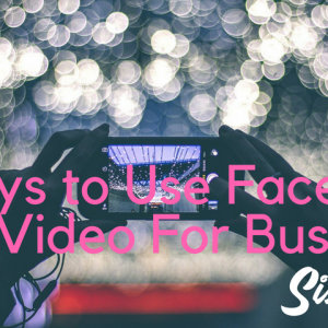 5 Ways to Use Facebook Live Video For Business