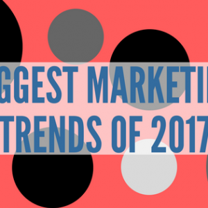 The Biggest Marketing Trends of 2017...So Far