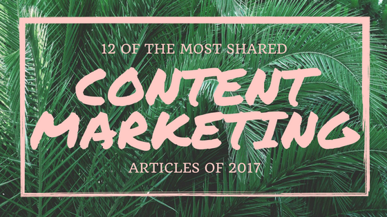 The 12 Most Shared Content Marketing Articles in The First Half of 2017