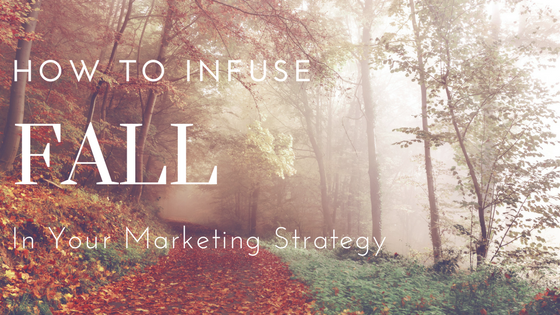 How To Infuse Fall In Your Marketing Strategy