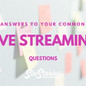 Answers To Your Common Live Streaming Questions