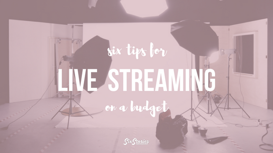 6 Tips for Live Streaming On A Budget