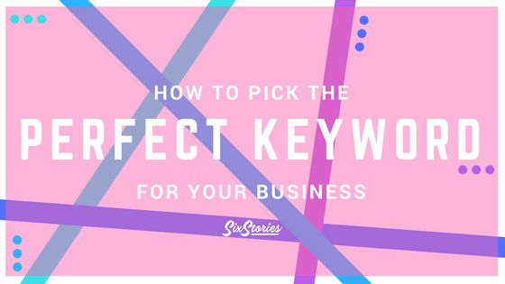 SEO 101: How To Pick The Perfect Keyword For Your Business