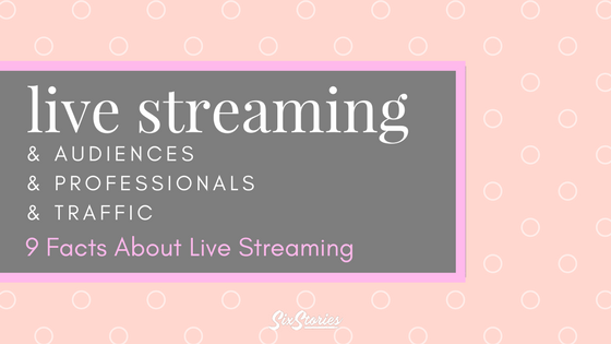 Live Streaming & Traffic: 9 Facts About Live Streaming