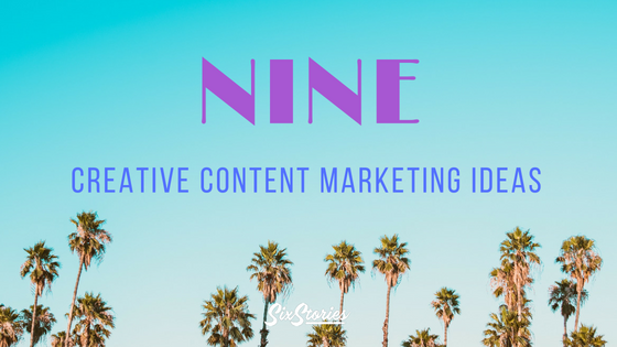 Nine Creative Content Marketing Ideas