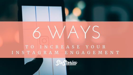 6 Ways To Increase Your Instagram Engagement