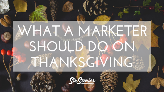 What a Marketer Should Do on Thanksgiving