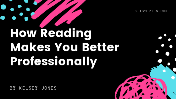 How Reading Makes You Better Professionally