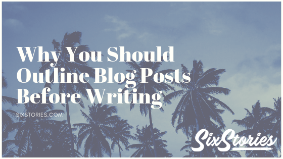 Why You Should Outline Blog Posts Before Writing